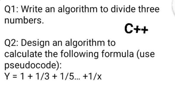 Solved Q1: Write an algorithm to divide three numbers. C++ | Chegg.com