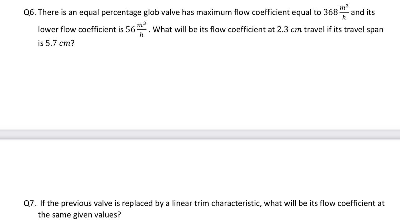 Solved Q6. There is an equal percentage glob valve has