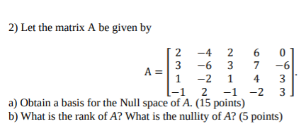 Solved 2) Let the matrix A be given by 2 -4 2 6 0 3 -6 3 7 | Chegg.com