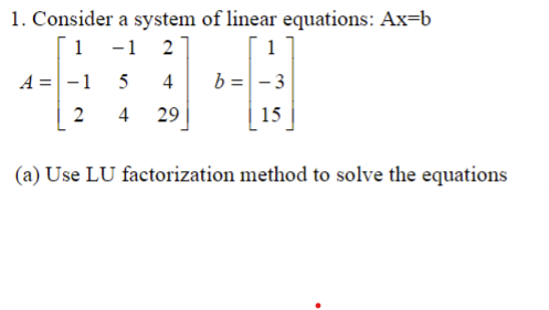 Solved 1. Consider A System Of Linear Equations: Ax=b | Chegg.com