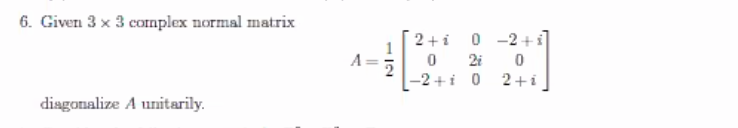 Solved 6. Given 3 x 3 complex normal matrix A 2+i 0-2+ 0 2i | Chegg.com