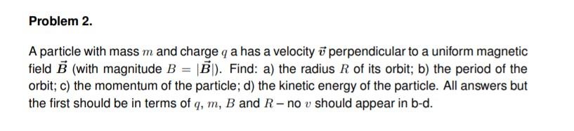 Solved Problem 2. A Particle With Mass M And Charge Q A Has | Chegg.com