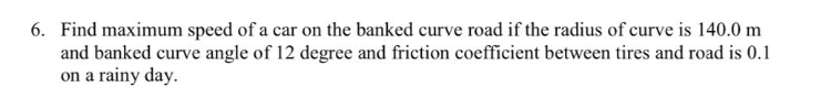 Solved 6. Find maximum speed of a car on the banked curve | Chegg.com
