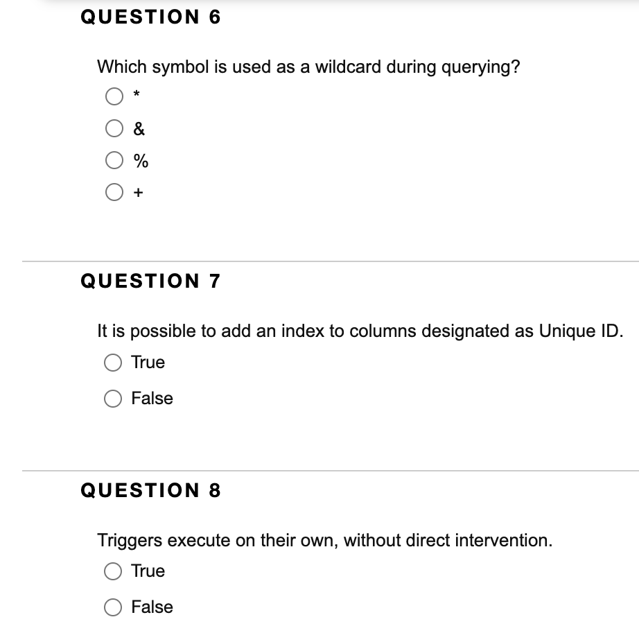 Which symbol is used as a wildcard during querying?
\( \& \)
\( \% \)
\( + \)
QUESTION 7
It is possible to add an index to co