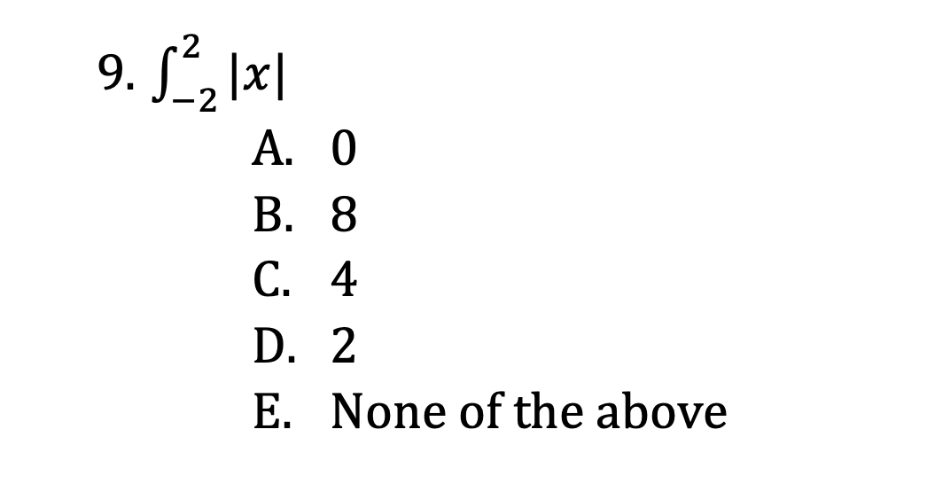 Solved 9. ∫−22∣x∣ A. 0 B. 8 C. 4 D. 2 E. None of the above | Chegg.com