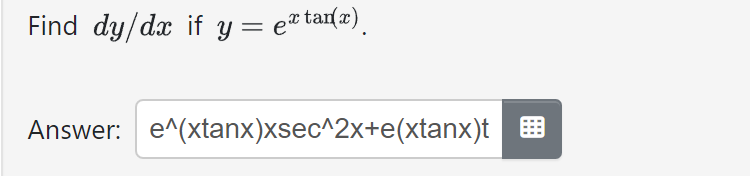 Find \( d y / d x \) if \( y=e^{x \tan (x)} \) Answer: