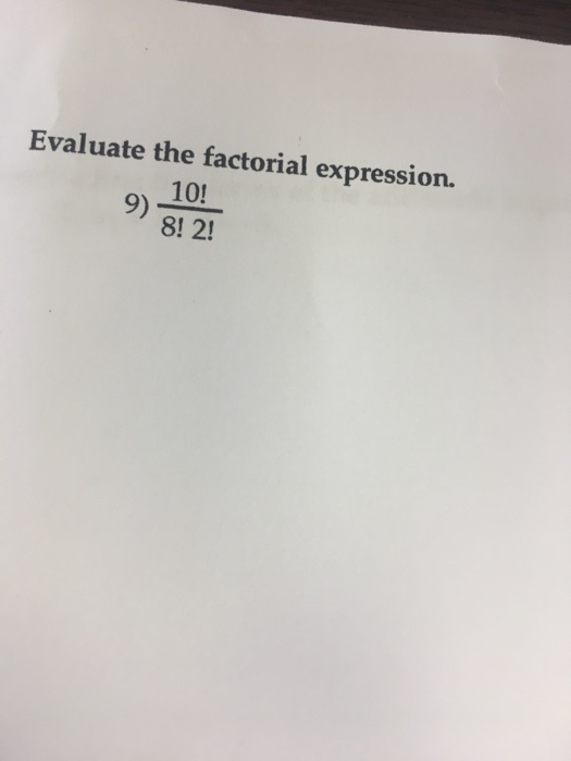 Solved Evaluate the factorial expression. 10!/8! 2! | Chegg.com