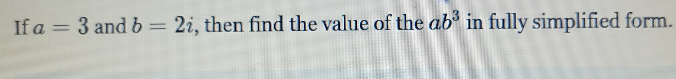 Solved If A 3 ï And B 2i ï Then Find The Value Of The Ab3 ï In Chegg Solved If A 3 ï And B 2i ï Then Find The Value Of The Ab3 ï In Chegg