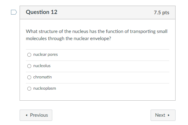 Solved Question 12 7.5 pts What structure of the nucleus has | Chegg.com