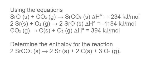 Solved Using the equations Sro (s) + CO2 (g) → SrCO3 (s) AH° | Chegg.com