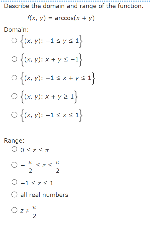 Describe the domain and range of the function. \[ f(x, y)=\arccos (x+y) \] Domain: \[ \begin{array}{l} \{(x, y):-1 \leq y \le