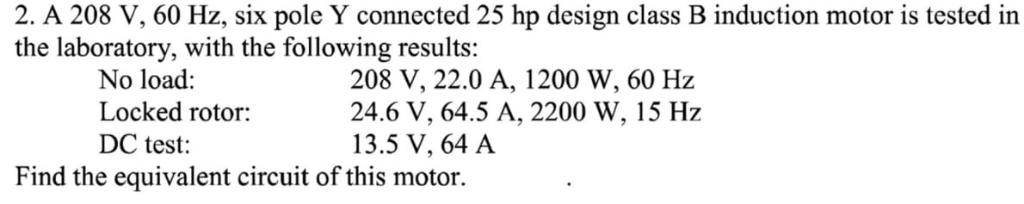 Solved 2. A 208 V, 60 Hz, six pole Y connected 25 hp design | Chegg.com