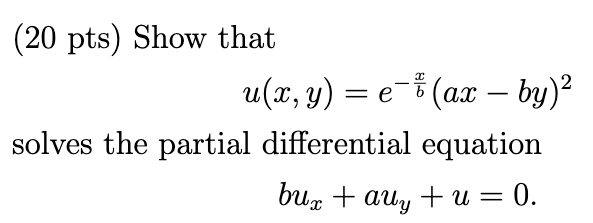 Solved Show That U(x,y)=e^(-x/b)(ax-by)^2 Solves The | Chegg.com