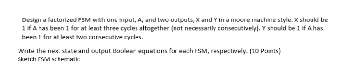 Solved Design a factorized FSM with one input, A, and two | Chegg.com