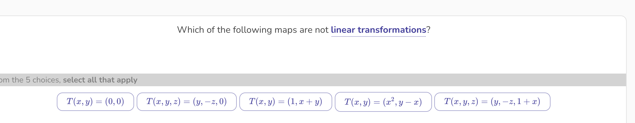 Which of the following maps are not linear transformations? \( \mathrm{m} \) the 5 choices, select all that apply