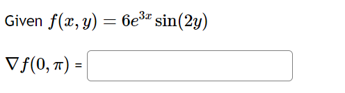 Given \( f(x, y)=6 e^{3 x} \sin (2 y) \) \[ \nabla f(0, \pi)= \]