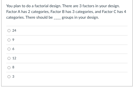 Solved You plan to do a factorial design. There are 3 | Chegg.com