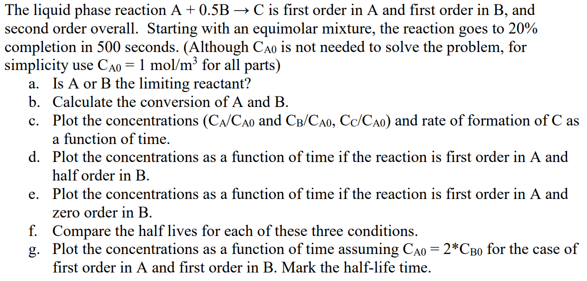 Solved The liquid phase reaction A + 0.5B → C is first order | Chegg.com