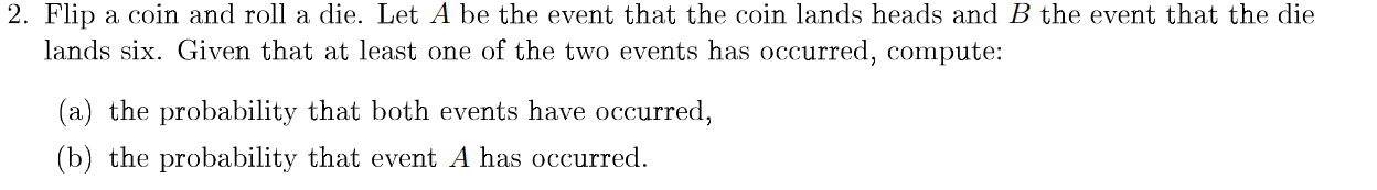 Solved 2. Flip a coin and roll a die. Let A be the event | Chegg.com