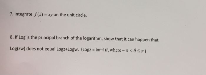 Solved Integrate f(z) = xy on the unit circle. If Log is | Chegg.com