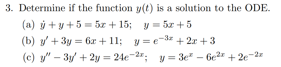 3. Determine if the function \( y(t) \) is a solution to the ODE. (a) \( \dot{y}+y+5=5 x+15 ; \quad y=5 x+5 \) (b) \( y^{\pri