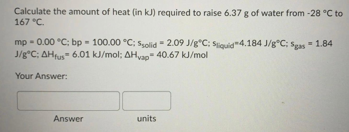 Solved Calculate The Amount Of Heat In Kj Required To R Chegg Com