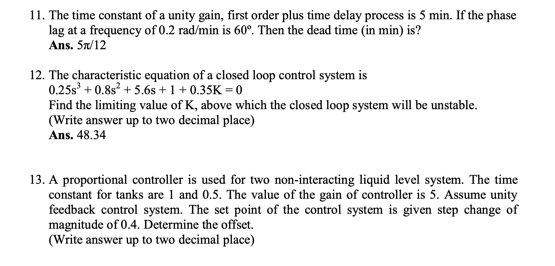 11. The time constant of a unity gain, first order plus time delay process is \( 5 \mathrm{~min} \). If the phase lag at a fr