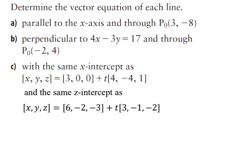 Determine the vector equation of each line.
a) parallel to the \( x \)-axis and through \( \mathrm{P}_{0}(3,-8) \)
b) perpend