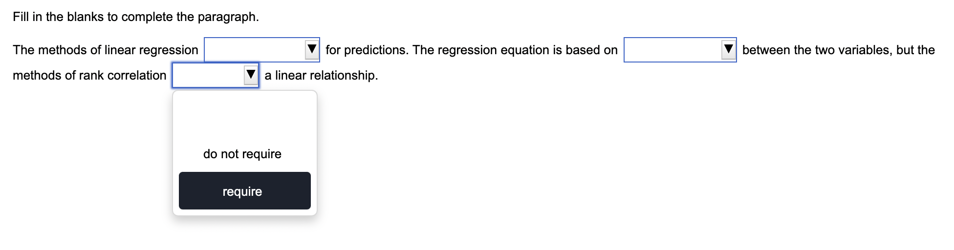 Fill in the blanks to complete the paragraph.
The methods of linear regression for predictions. The regression equation is ba