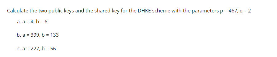 Solved Calculate the two public keys and the shared key for | Chegg.com