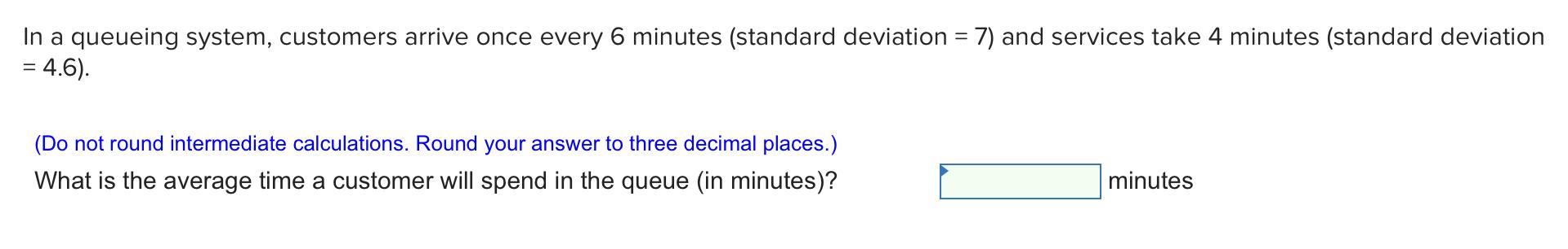 Solved In a queueing system, customers arrive once every 6 | Chegg.com