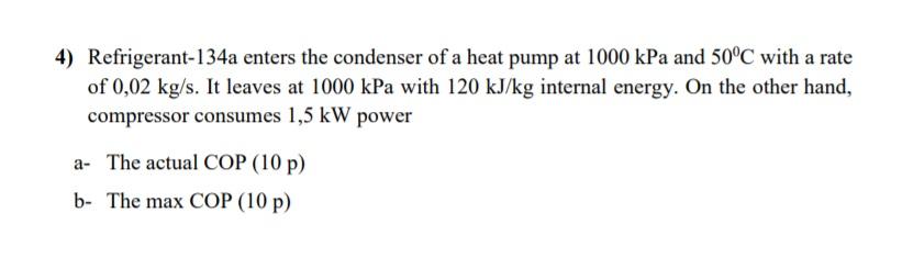 Solved 4) Refrigerant-134a Enters The Condenser Of A Heat | Chegg.com