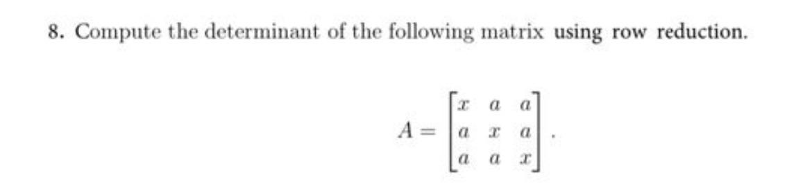 Solved 8. Compute the determinant of the following matrix | Chegg.com