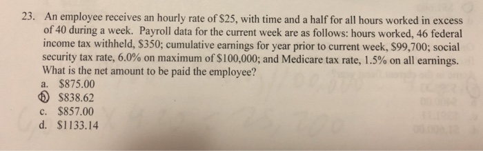 Solved 23. An employee receives an hourly rate of $25, with | Chegg.com