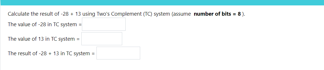 Solved Calculate the result of -28 + 13 using Two's | Chegg.com