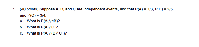 Solved 1. (40 Points) Suppose A, B, And C Are Independent | Chegg.com