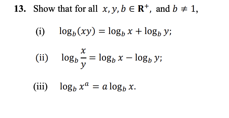 3. Show that for all \( x, y, b \in \mathbf{R}^{+} \), and \( b \neq 1 \), (i) \( \log _{b}(x y)=\log _{b} x+\log _{b} y \);