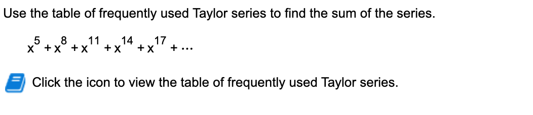 Solved Use the table of frequently used Taylor series to | Chegg.com