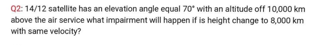 Solved Q2: 1412 ﻿satellite has an ﻿elevation angle equal 70° | Chegg.com
