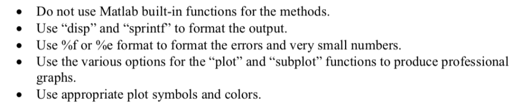 Do not use Matlab built-in functions for the methods. Use disp and sprintf to format the output Use %f or %e format to fo