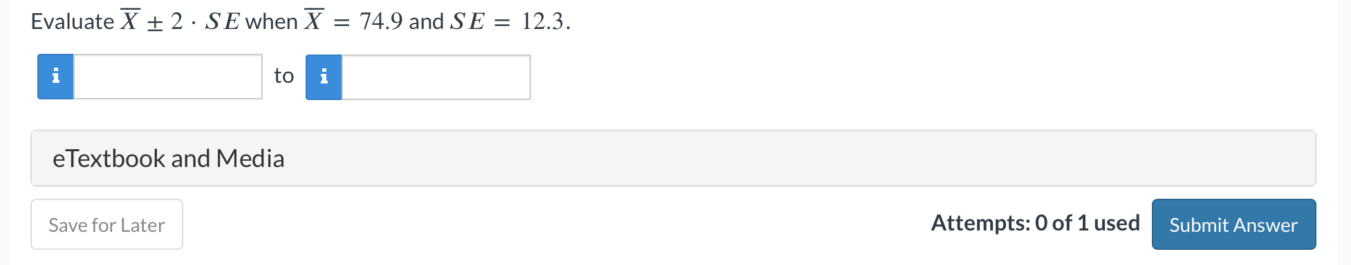 Solved Evaluate Xˉ±2⋅SE when Xˉ=74.9 and SE=12.3. to | Chegg.com