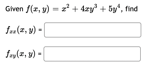 Given \( f(x, y)=x^{2}+4 x y^{3}+5 y^{4}, \mathrm{f} \) \[ \begin{array}{l} f_{x x}(x, y)= \\ f_{x y}(x, y)= \end{array} \]