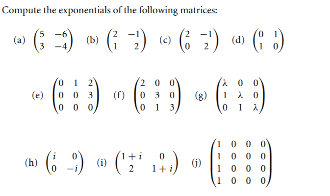 Solved Compute the exponentials of the following matrices: | Chegg.com