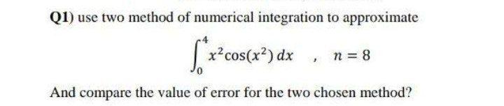 Solved Q1) use two method of numerical integration to | Chegg.com