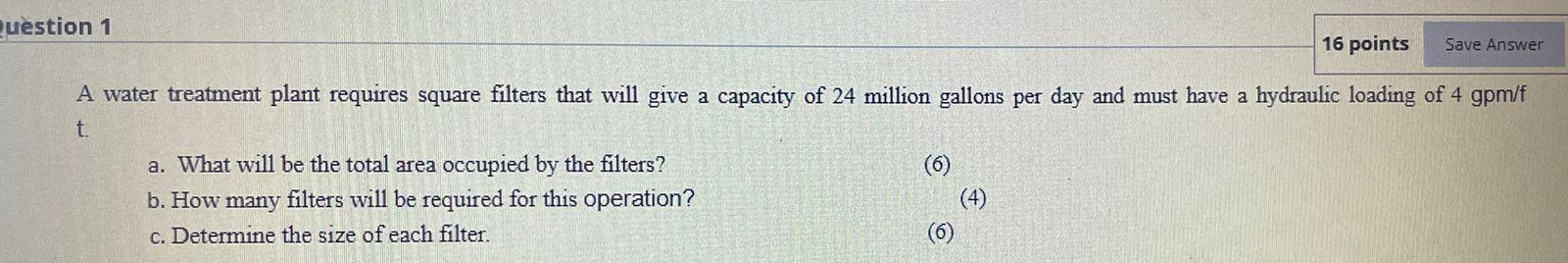 Solved Question 1 16 points Save Answer A water treatment | Chegg.com