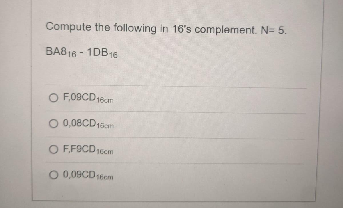 Solved Compute the following in 16's complement. N=5. | Chegg.com