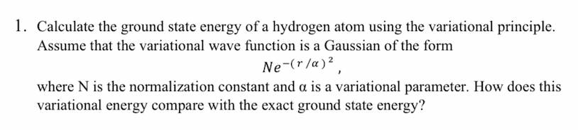 Solved 1. Calculate The Ground State Energy Of A Hydrogen | Chegg.com