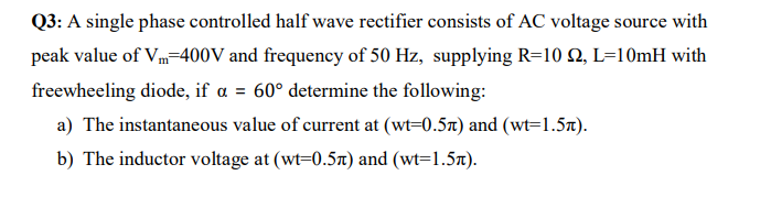 Solved Q3: A single phase controlled half wave rectifier | Chegg.com