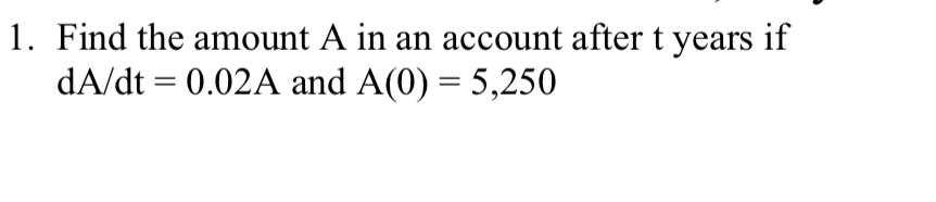 Solved Find the amount A in an account after t years if | Chegg.com