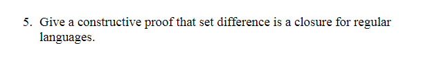 Solved 5. Give a constructive proof that set difference is a | Chegg.com